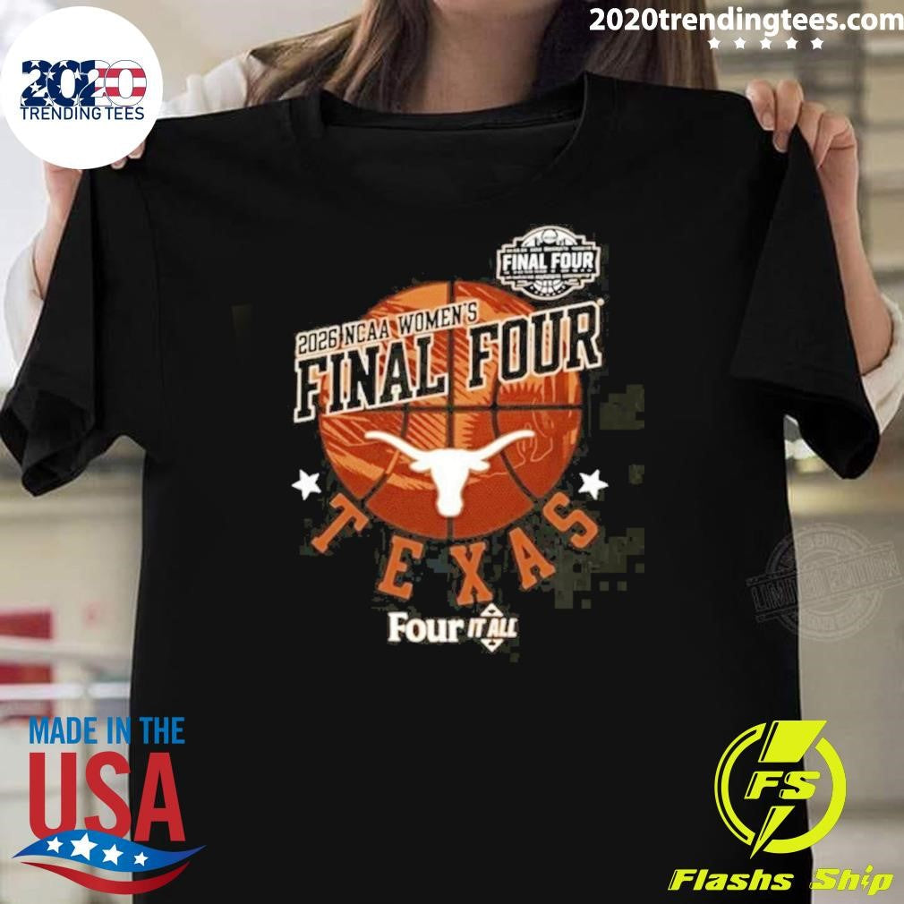 NCAA Womens Basketball Final Four 2026 Texas Longhorns Four It All Shirt Unisex T-shirt, Sweatshirt, Hoodie, Long Sleeve Tee - T-Shirt, Sweatshirt, Hoodie