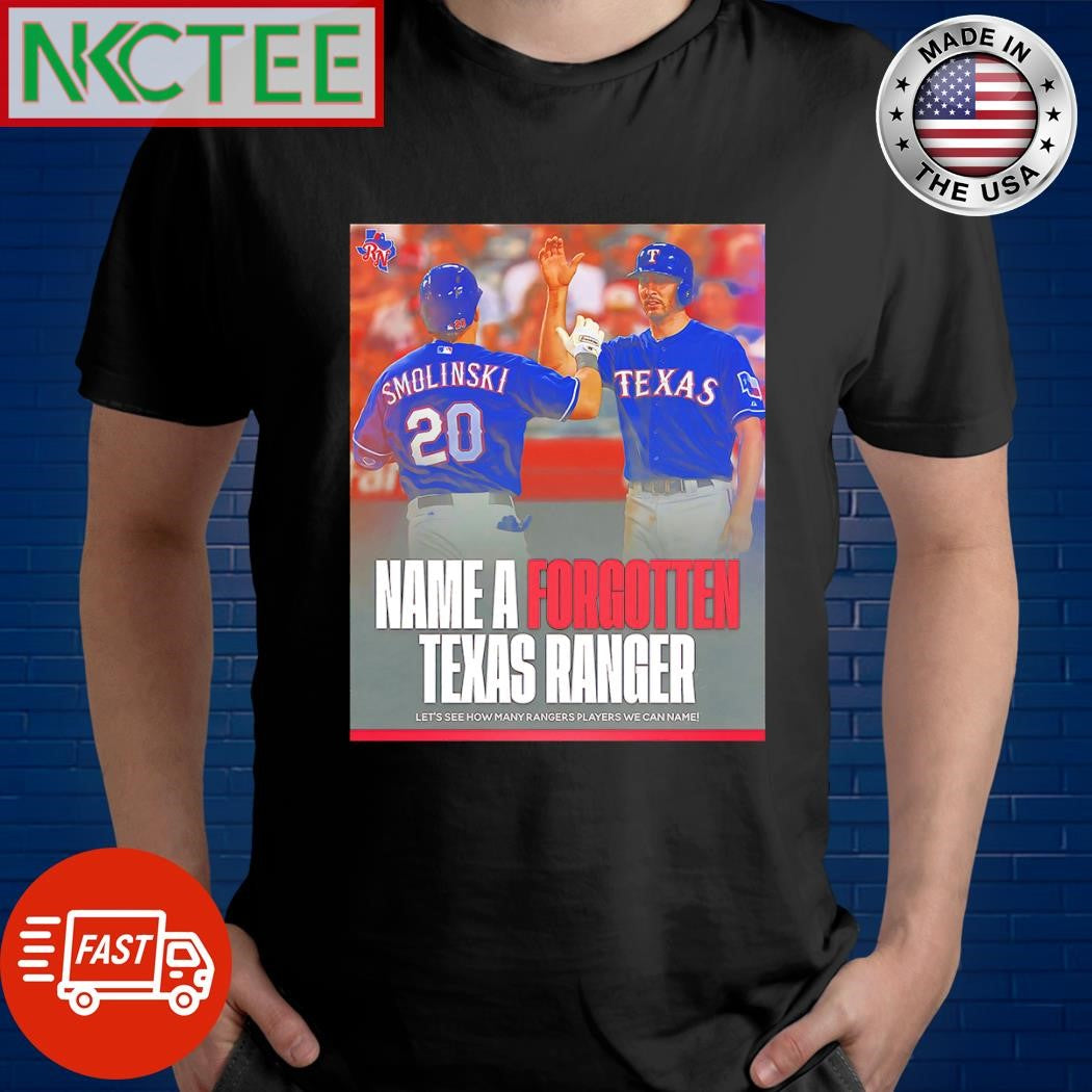Name a forgotten Texas Ranger shirt Unisex T-shirt, Sweatshirt, Hoodie, Long Sleeve Tee - T-Shirt, Sweatshirt, Hoodie