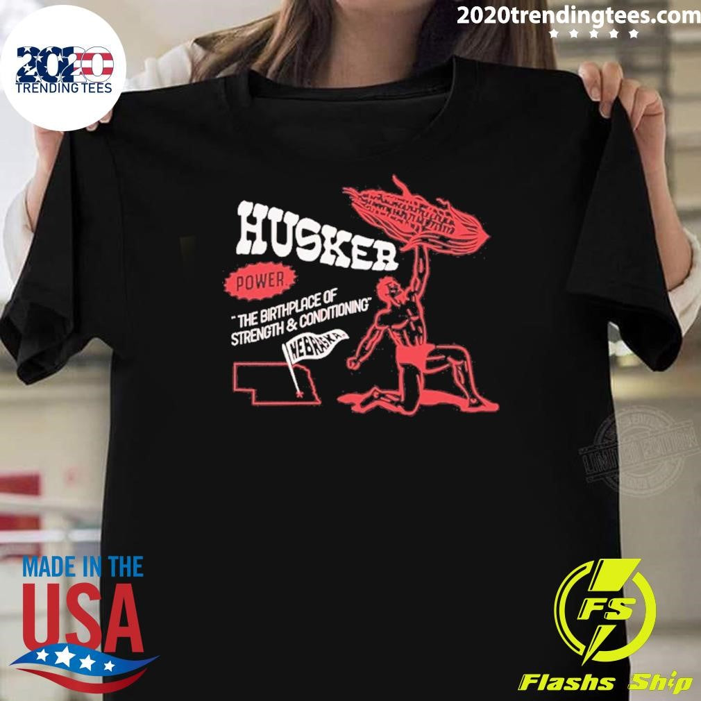 Nebraska Husker Power The Birthplace Of Strength And Conditioning Short Shirt Unisex T-shirt, Sweatshirt, Hoodie, Long Sleeve Tee - T-Shirt, Sweatshirt, Hoodie