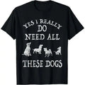 Need All These Dogs Dog Lover Dog Rescue Shirt Made USA T-Shirts, Hoodie, Sweatshirt - T-Shirt, Sweatshirt, Hoodie