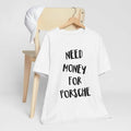 Need Money Porsche Shirt Car Lover Funny Porsche Car Funny Car Him Her T-Shirts, Hoodie, Sweatshirt - T-Shirt, Sweatshirt, Hoodie