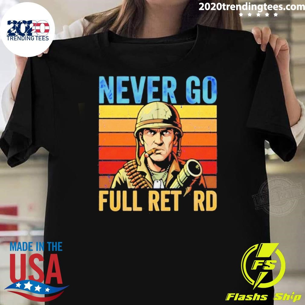Never Go Full Retard Vintage Shirt Unisex T-shirt, Sweatshirt, Hoodie, Long Sleeve Tee - T-Shirt, Sweatshirt, Hoodie