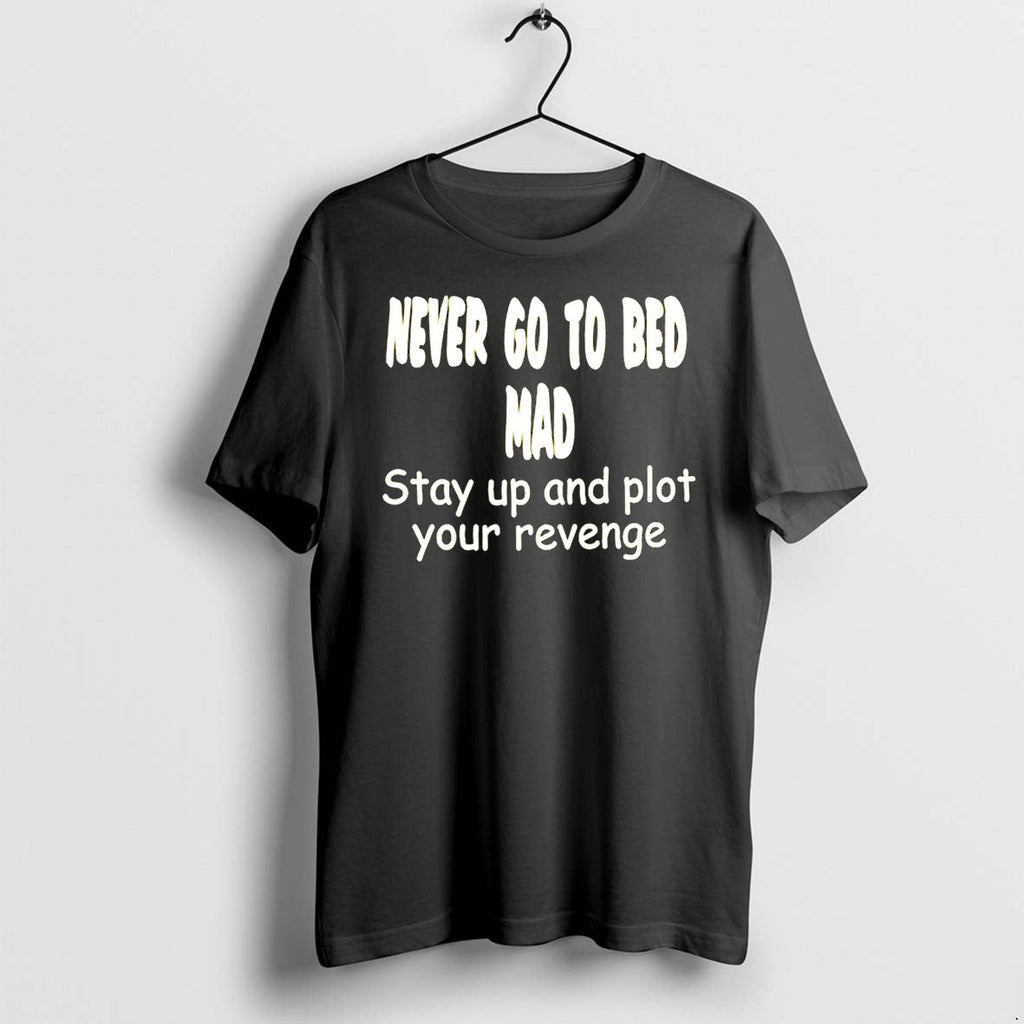 Never Go To Bed Mad Stay Up And Plot Your Revenge Tshirts Sweater Hoodie Jpg Unisex T-shirt, Sweatshirt, Hoodie, Long Sleeve Tee - T-Shirt, Sweatshirt, Hoodie