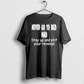 Never Go To Bed Mad Stay Up And Plot Your Revenge Tshirts Sweater Hoodie Jpg Unisex T-shirt, Sweatshirt, Hoodie, Long Sleeve Tee - T-Shirt, Sweatshirt, Hoodie