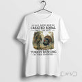 New All Are Created Equal Only Best Still Go Turkey Hunting Their T-Shirts, Hoodie, Sweatshirt - T-Shirt, Sweatshirt, Hoodie