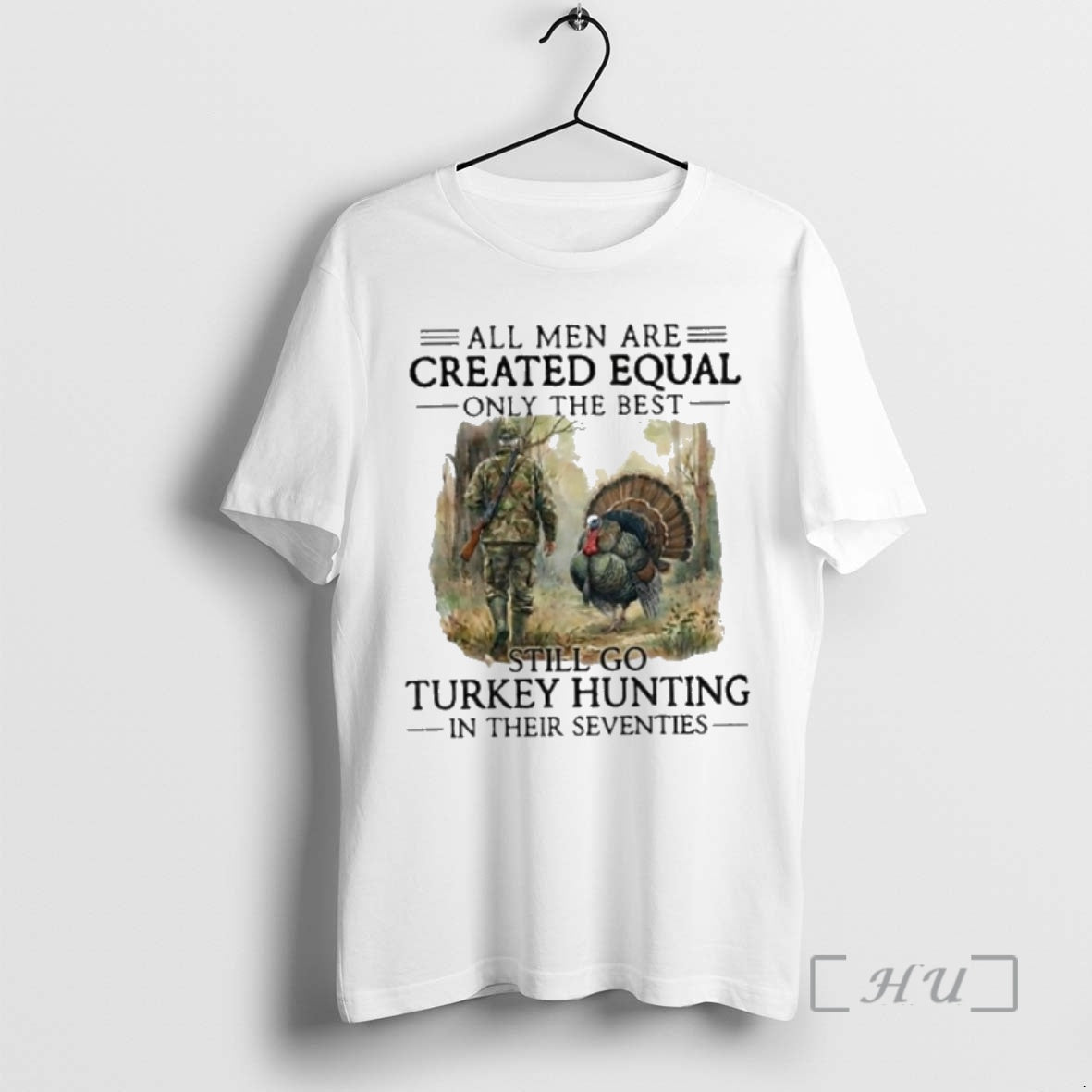 New All Are Created Equal Only Best Still Go Turkey Hunting Their T-Shirts, Hoodie, Sweatshirt - T-Shirt, Sweatshirt, Hoodie