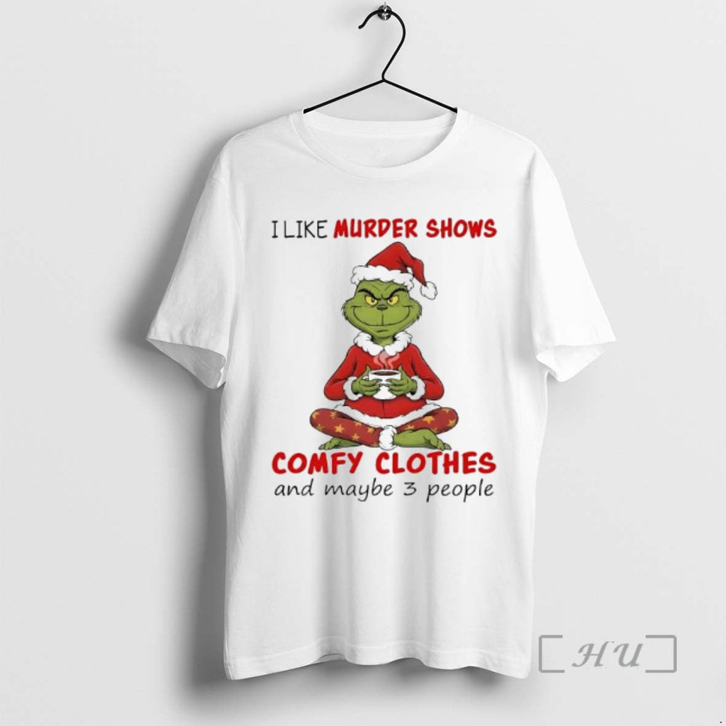 New Grinch I Like Murder Shows Comfy Clothes Maybe 3 People T-Shirts, Hoodie, Sweatshirt - T-Shirt, Sweatshirt, Hoodie