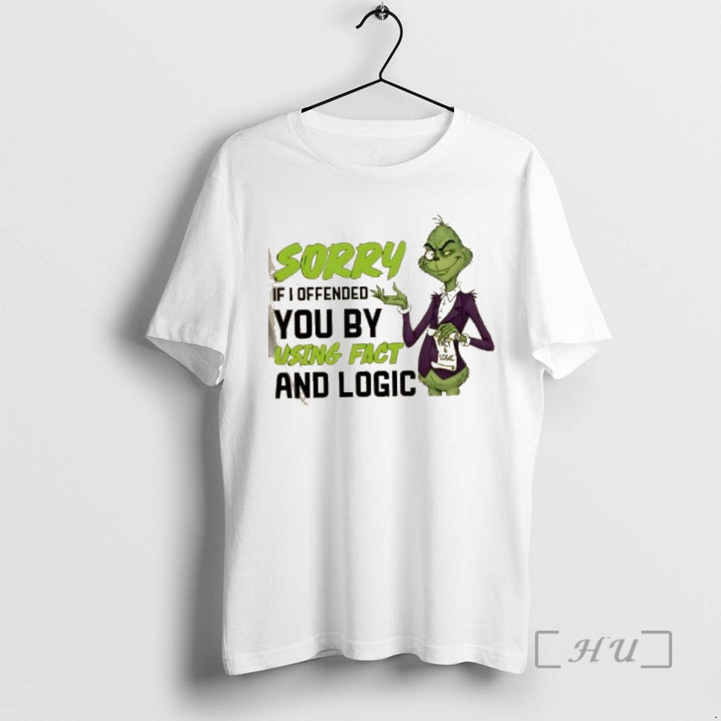 New Grinch Sorry If I Offended You Using Fact Logic T-Shirts, Hoodie, Sweatshirt - T-Shirt, Sweatshirt, Hoodie