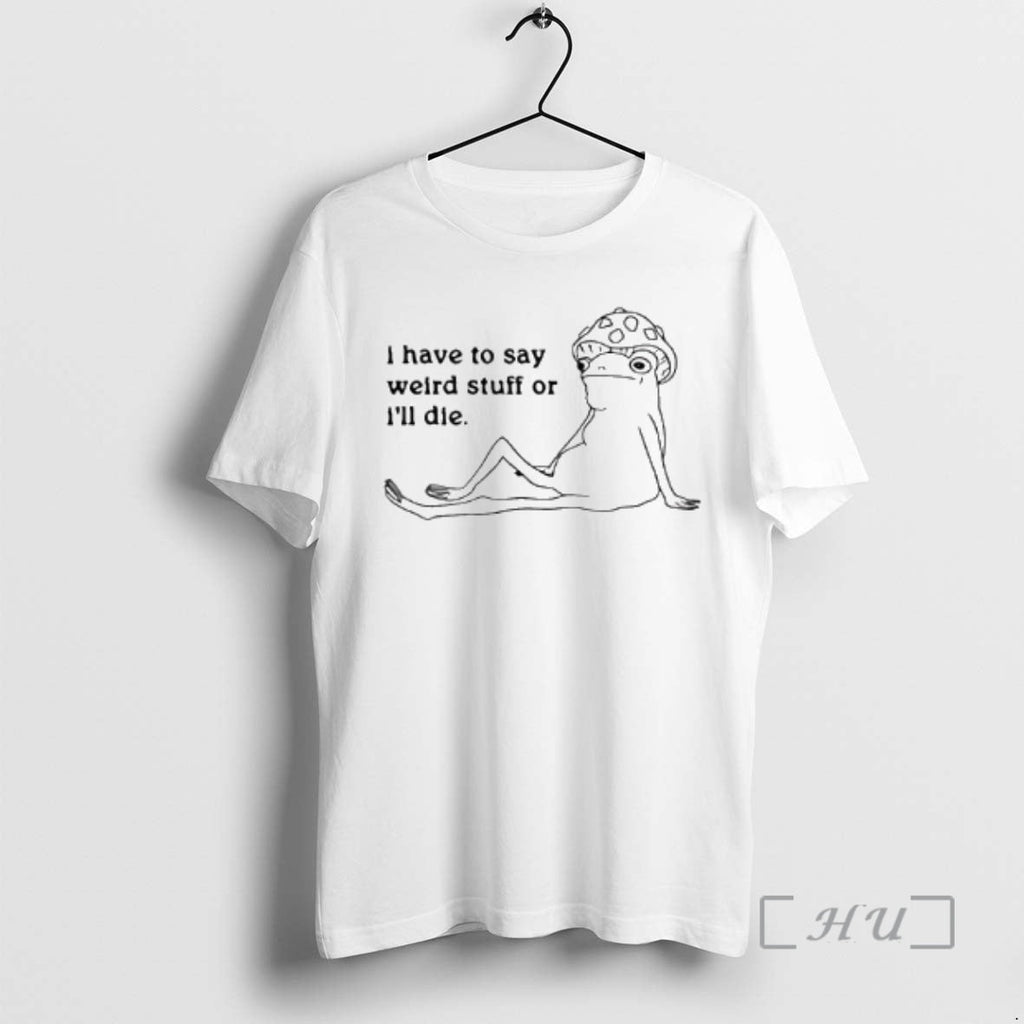 New I Have Say Weird Stuff Frog T-Shirts, Hoodie, Sweatshirt - T-Shirt, Sweatshirt, Hoodie