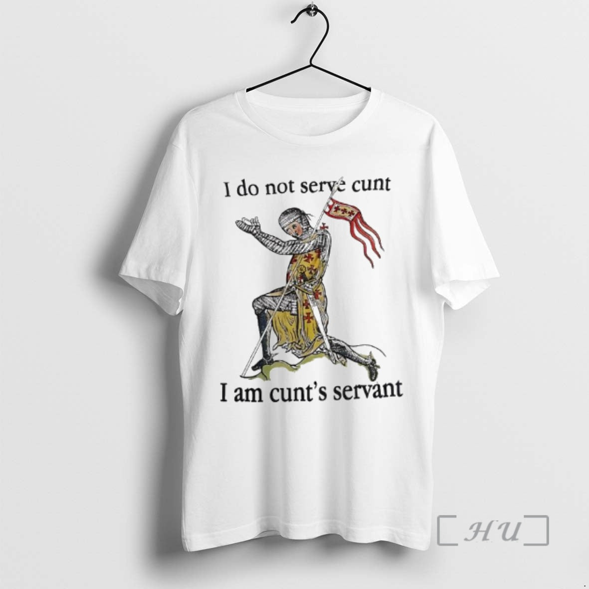 New I Do Not Serve Cunt I Am Cunts Servant Medieval Knight T-Shirts, Hoodie, Sweatshirt - T-Shirt, Sweatshirt, Hoodie