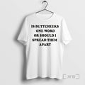 New Is Buttcheeks One Word Should I Spread Them Apart T-Shirts, Hoodie, Sweatshirt - T-Shirt, Sweatshirt, Hoodie