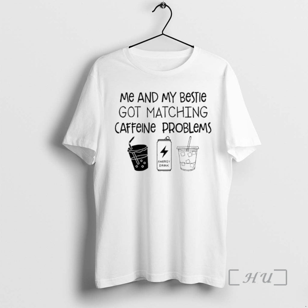 New Me My Bestie Got Matching Caffeine Problems Text T-Shirts, Hoodie, Sweatshirt - T-Shirt, Sweatshirt, Hoodie