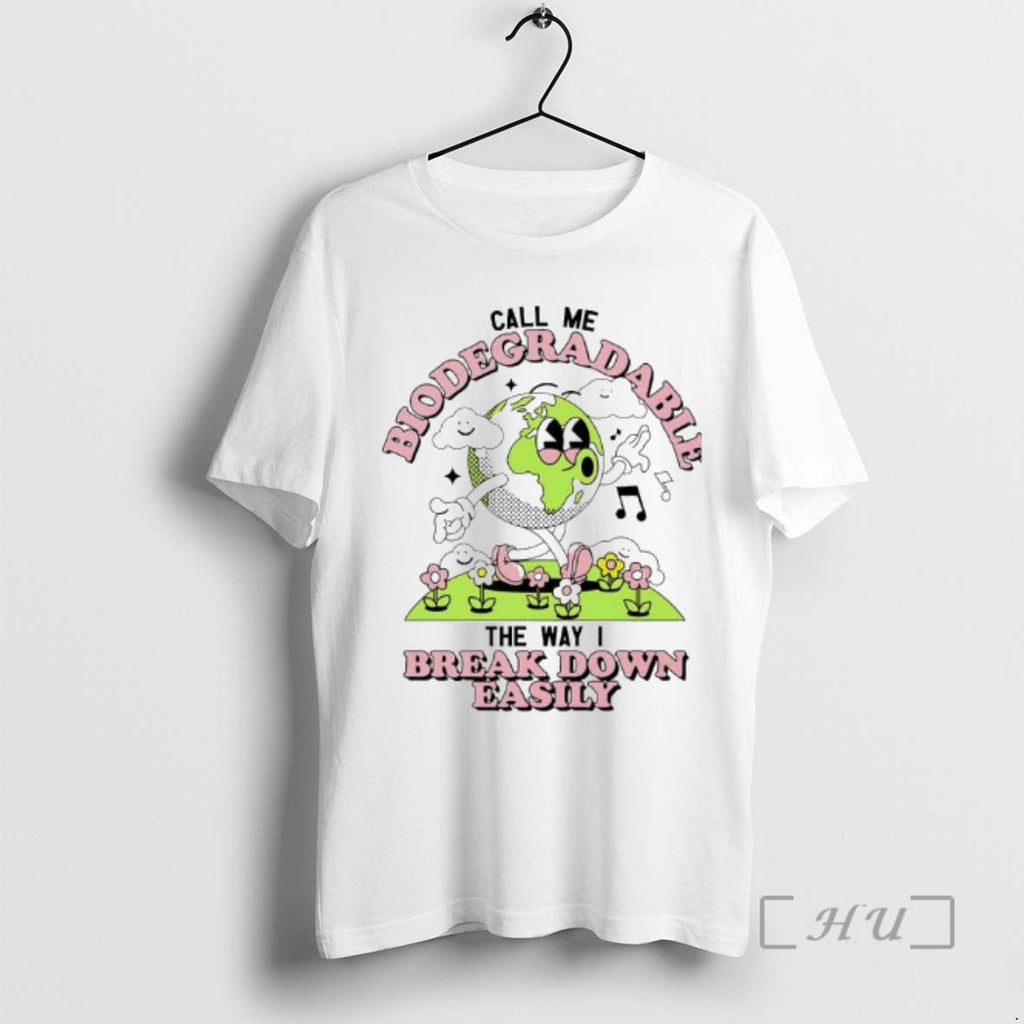New Earth Call Me Biodegradable Way I Break Down Easily T-Shirts, Hoodie, Sweatshirt - T-Shirt, Sweatshirt, Hoodie