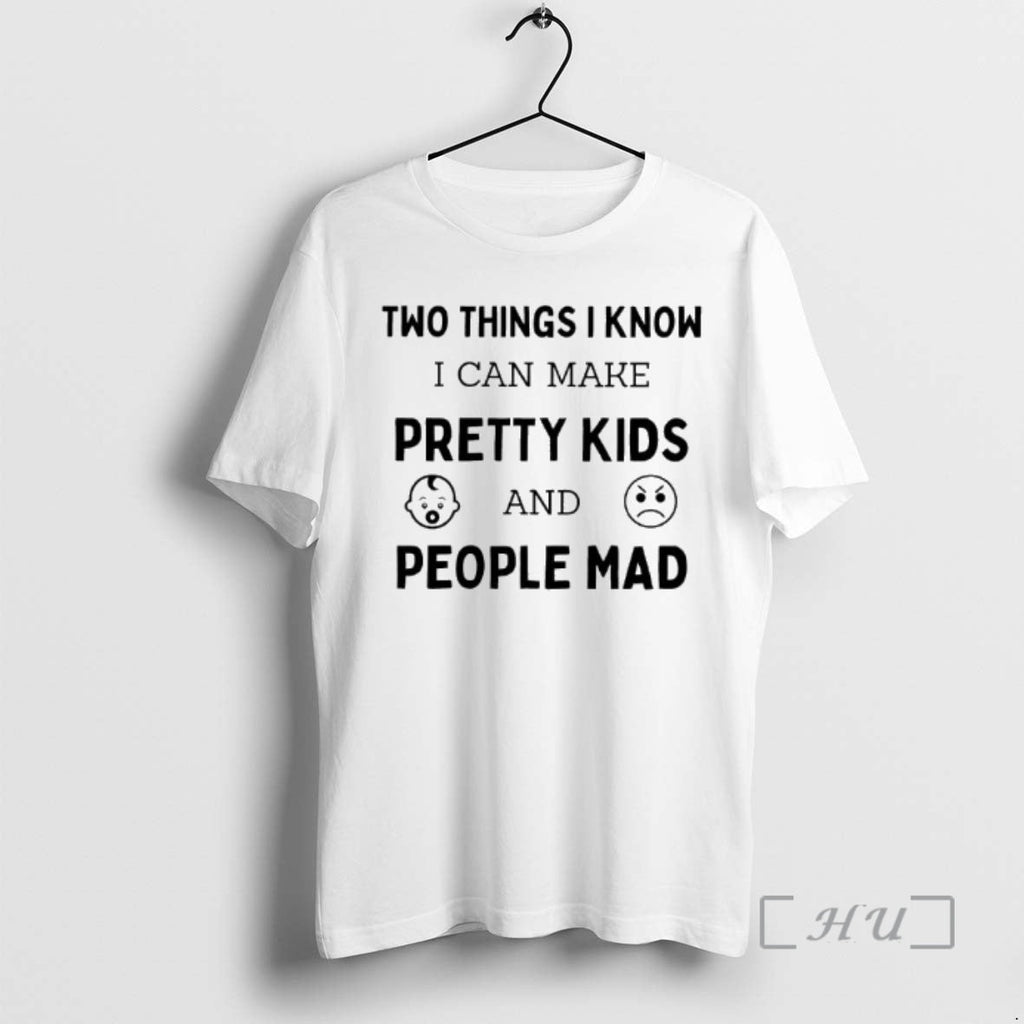 New Two Things I Know I Can Make Pretty People Mad T-Shirts, Hoodie, Sweatshirt - T-Shirt, Sweatshirt, Hoodie