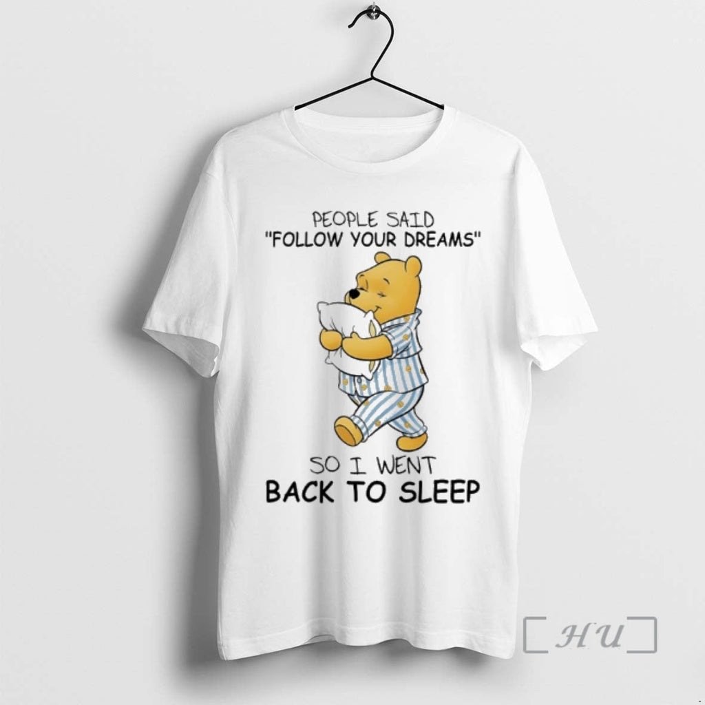 New Winnie Pooh People Said Follow Your Dreams So I Went Back Sleep T-Shirts, Hoodie, Sweatshirt - T-Shirt, Sweatshirt, Hoodie