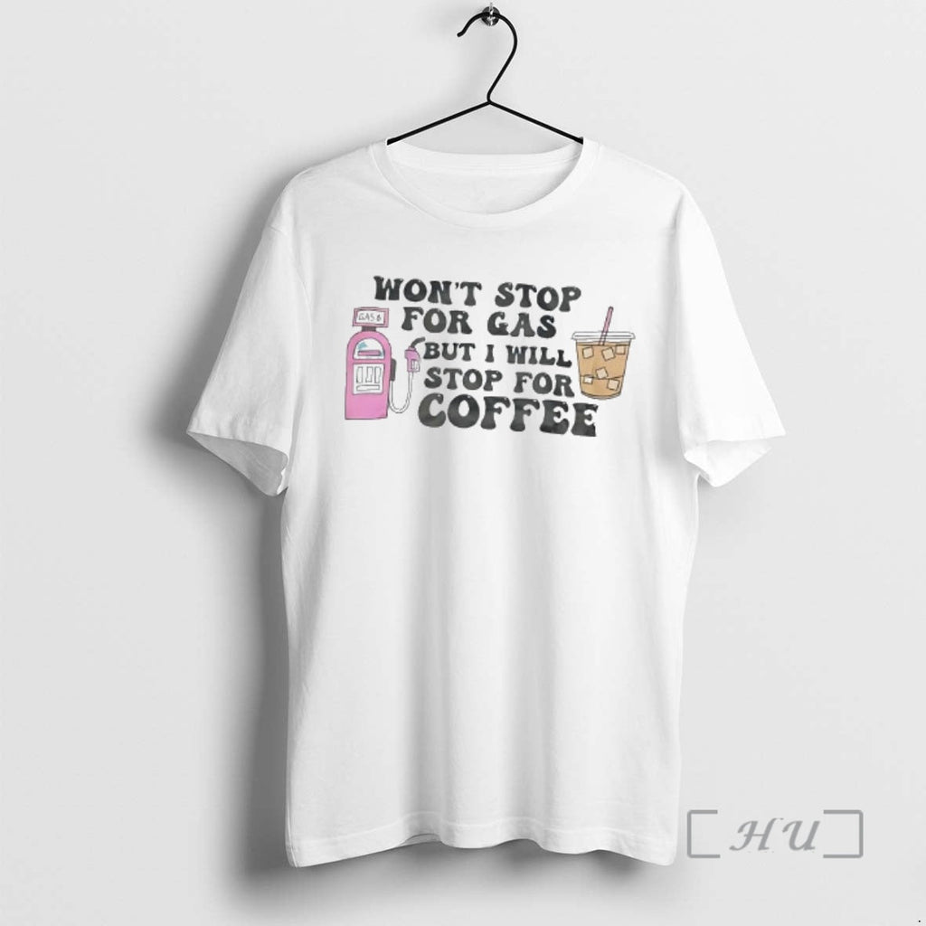 New Wont Stop Gas But Ill Stop Iced Coffee T-Shirts, Hoodie, Sweatshirt - T-Shirt, Sweatshirt, Hoodie