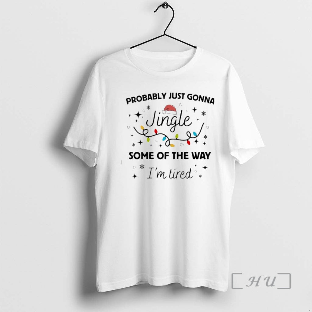 New Pprobably Just Gonna Jingle Some Way Im Tired T-Shirts, Hoodie, Sweatshirt - T-Shirt, Sweatshirt, Hoodie
