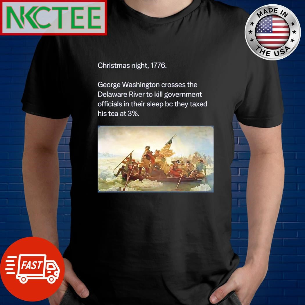 Nice Christmas night 1776 George Washington crosses the Delaware River shirt Unisex T-shirt, Sweatshirt, Hoodie, Long Sleeve Tee - T-Shirt, Sweatshirt, Hoodie