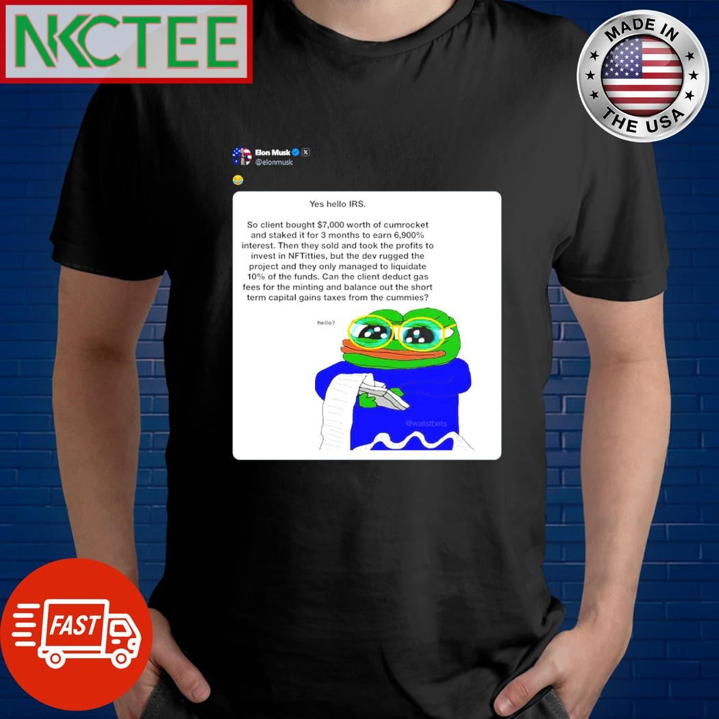 Nice Elon Musk Yes hello IRS So Client bought $7000 worth of cumrocket and staked it for 3 months to earn 6900% interest shirt - T-Shirt, Sweatshirt, Hoodie