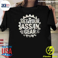 Get Your Ass In Gear Shirt Unisex T-shirt, Sweatshirt, Hoodie, Long Sleeve Tee - T-Shirt, Sweatshirt, Hoodie