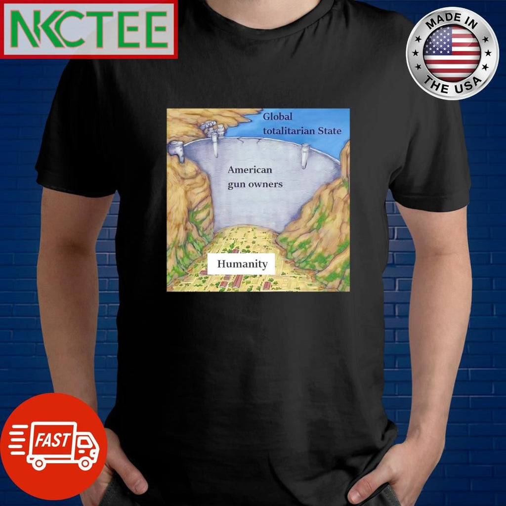 Nice Global totalitarian State American gun owners Humanity shirt Unisex T-shirt, Sweatshirt, Hoodie, Long Sleeve Tee - T-Shirt, Sweatshirt, Hoodie