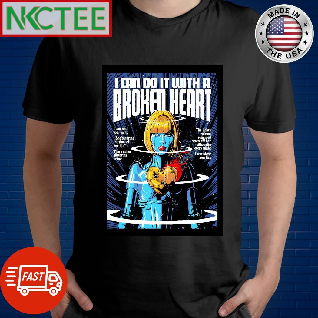 Nice I Can Do It with a Broken Heart robot Taylor paint shirt Unisex T-shirt, Sweatshirt, Hoodie, Long Sleeve Tee - T-Shirt, Sweatshirt, Hoodie