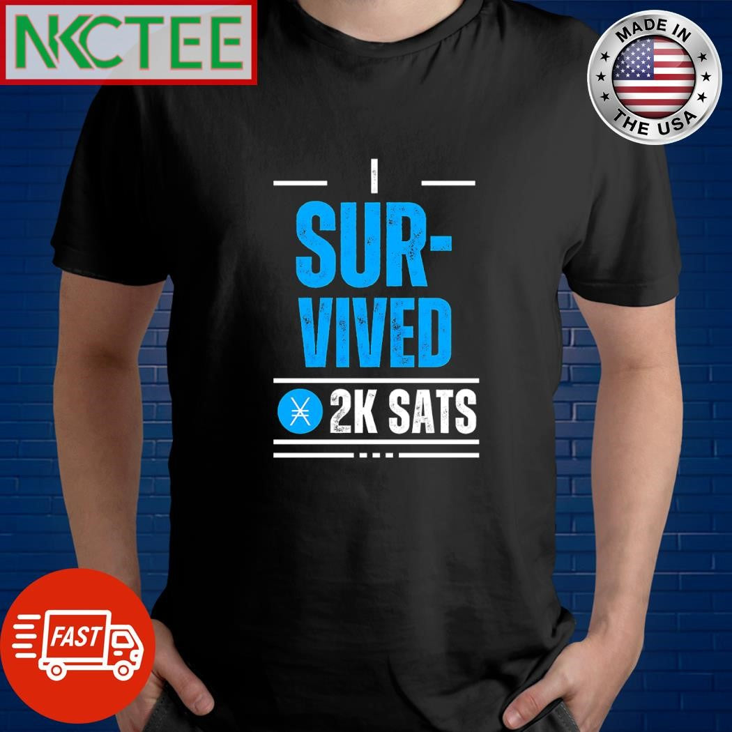 Nice I survived 2K Sats shirt Unisex T-shirt, Sweatshirt, Hoodie, Long Sleeve Tee - T-Shirt, Sweatshirt, Hoodie