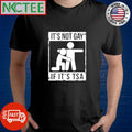 Nice It’s not gay If it’s TSA shirt Unisex T-shirt, Sweatshirt, Hoodie, Long Sleeve Tee - T-Shirt, Sweatshirt, Hoodie