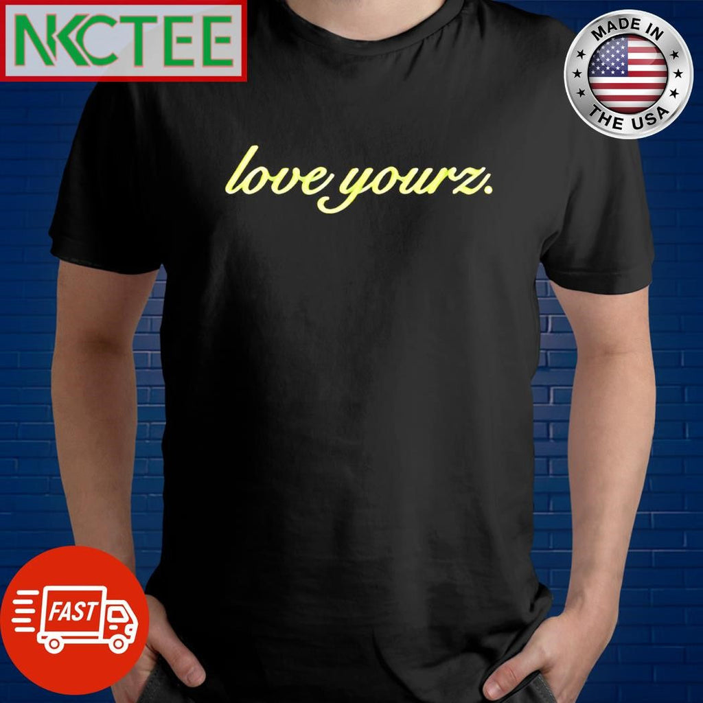 Nice Love yourz shirt Unisex T-shirt, Sweatshirt, Hoodie, Long Sleeve Tee - T-Shirt, Sweatshirt, Hoodie