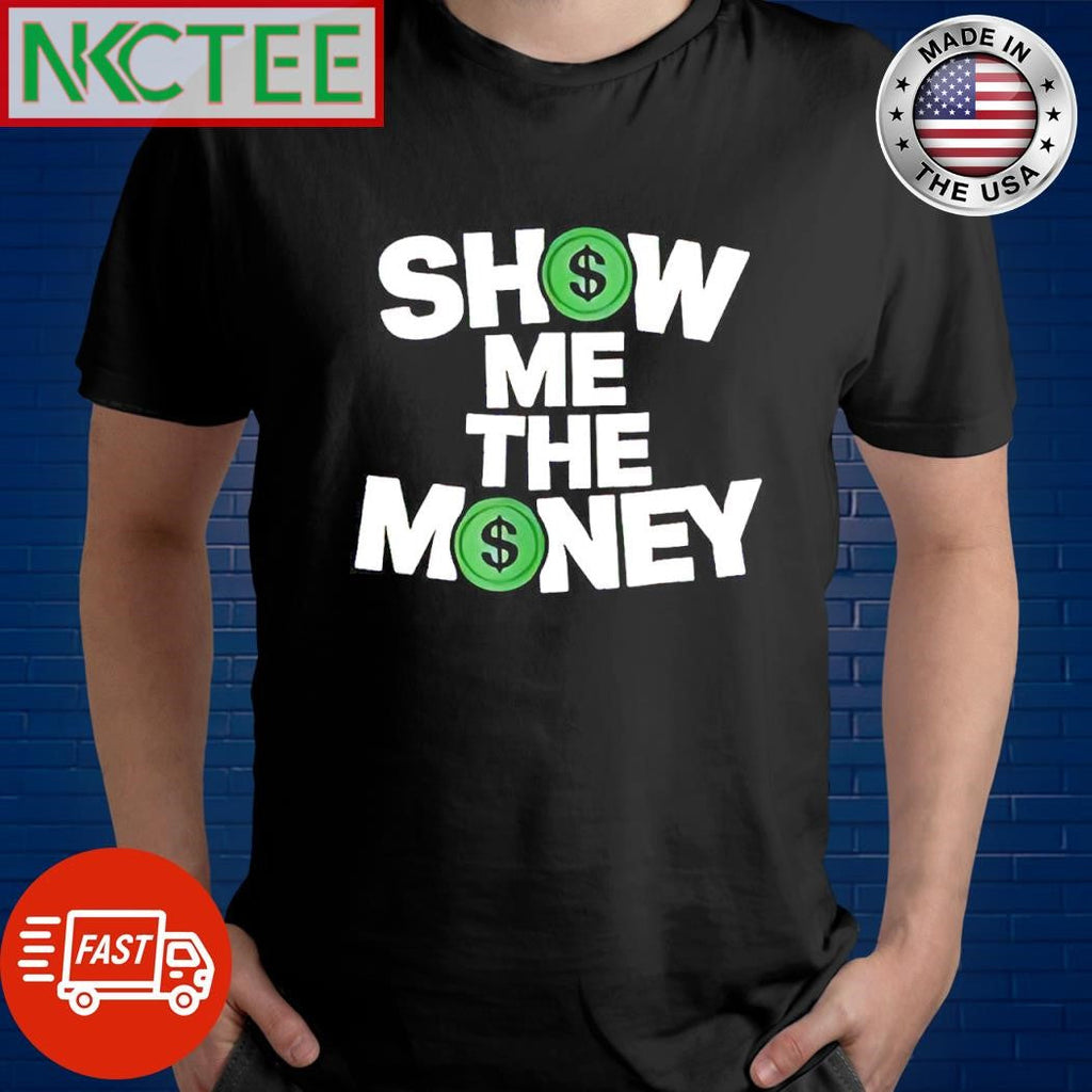 Nice Show me the money $ shirt Unisex T-shirt, Sweatshirt, Hoodie, Long Sleeve Tee - T-Shirt, Sweatshirt, Hoodie