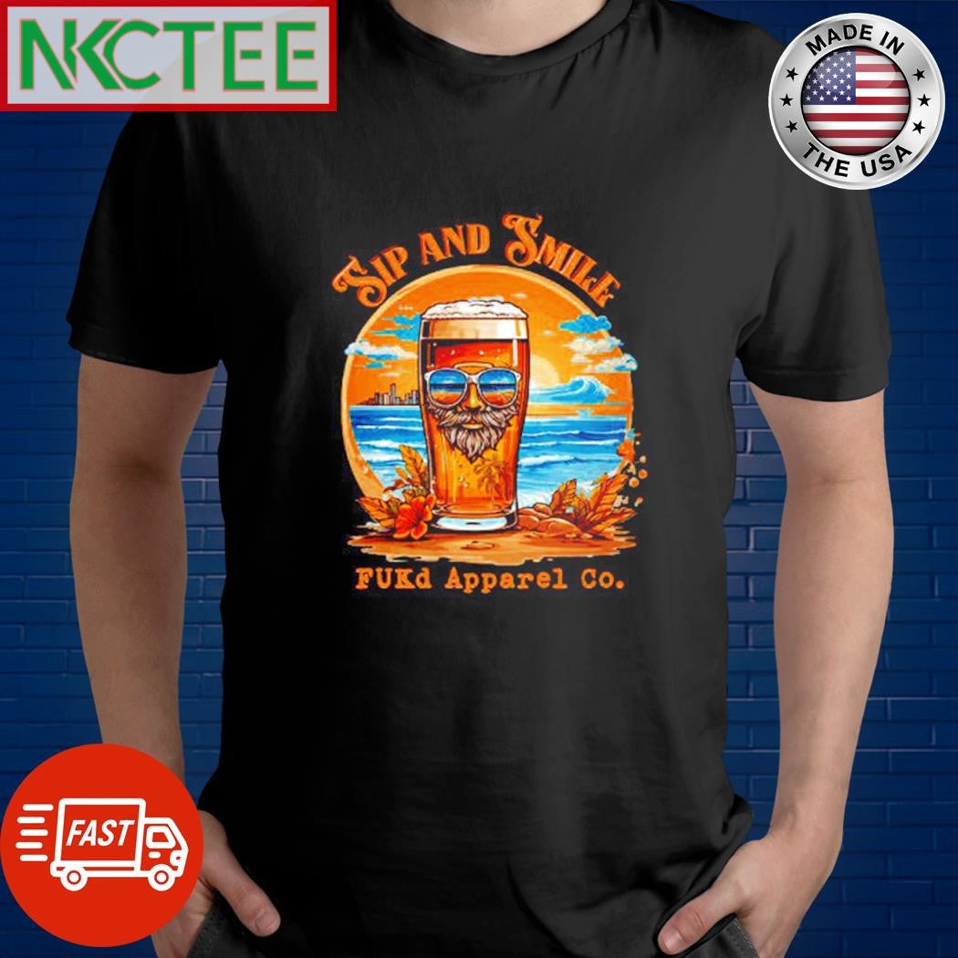 Nice Sip and Smile Fukd apparel co beer paint shirt Unisex T-shirt, Sweatshirt, Hoodie, Long Sleeve Tee - T-Shirt, Sweatshirt, Hoodie