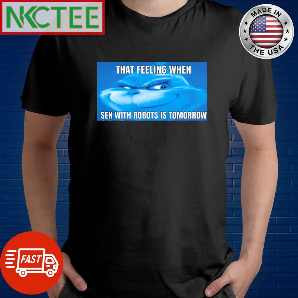Nice The feeling when sex with robots is tomorrow shirt Unisex T-shirt, Sweatshirt, Hoodie, Long Sleeve Tee - T-Shirt, Sweatshirt, Hoodie