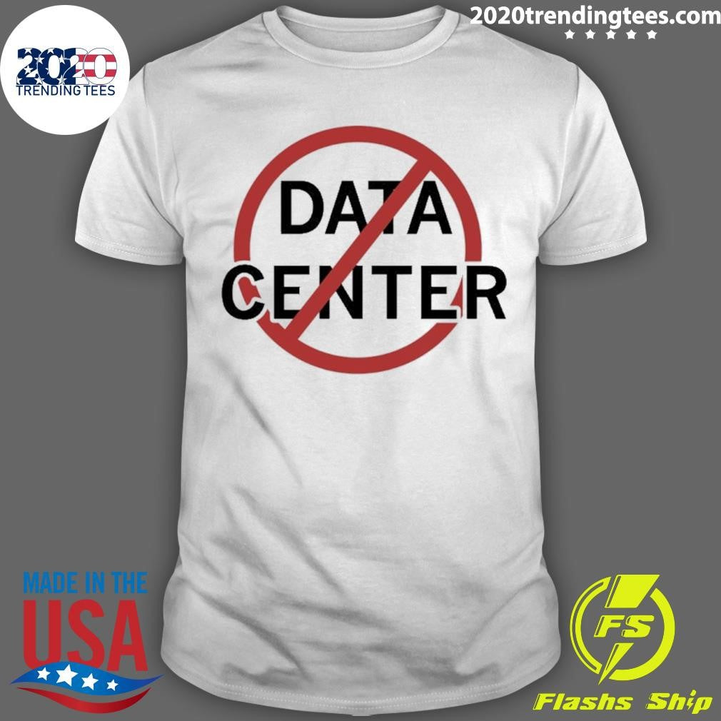 No More Data Centers Shirt Unisex T-shirt, Sweatshirt, Hoodie, Long Sleeve Tee - T-Shirt, Sweatshirt, Hoodie