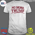 No More Trump Shirt Unisex T-shirt, Sweatshirt, Hoodie, Long Sleeve Tee - T-Shirt, Sweatshirt, Hoodie