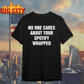 No One Cares About Your Spotify Wrapped shirt Unisex T-shirt, Sweatshirt, Hoodie, Long Sleeve Tee - T-Shirt, Sweatshirt, Hoodie