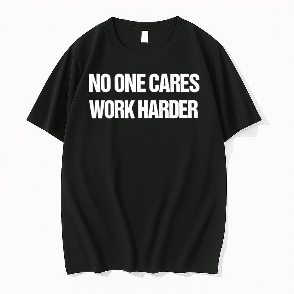 No One Cares Work Harder Tshirts Sweater Hoodie Jpg Unisex T-shirt, Sweatshirt, Hoodie, Long Sleeve Tee - T-Shirt, Sweatshirt, Hoodie