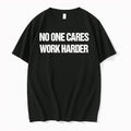 No One Cares Work Harder Tshirts Sweater Hoodie Jpg Unisex T-shirt, Sweatshirt, Hoodie, Long Sleeve Tee - T-Shirt, Sweatshirt, Hoodie