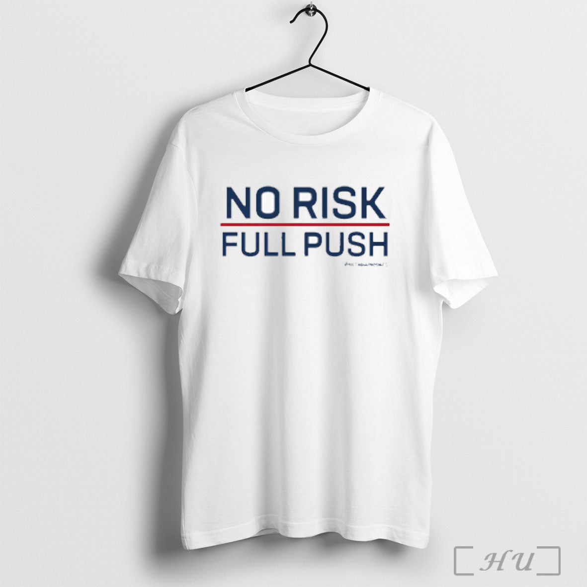 No Risk Full Push T Shirt Unisex T-shirt, Sweatshirt, Hoodie, Long Sleeve Tee - T-Shirt, Sweatshirt, Hoodie