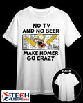 No TV and no beer makes Homer go crazy shirt Unisex T-shirt, Sweatshirt, Hoodie, Long Sleeve Tee - T-Shirt, Sweatshirt, Hoodie