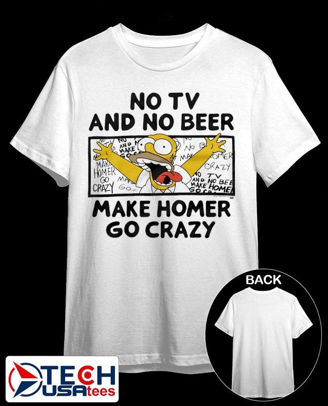 No TV and no beer makes Homer go crazy shirt Unisex T-shirt, Sweatshirt, Hoodie, Long Sleeve Tee - T-Shirt, Sweatshirt, Hoodie