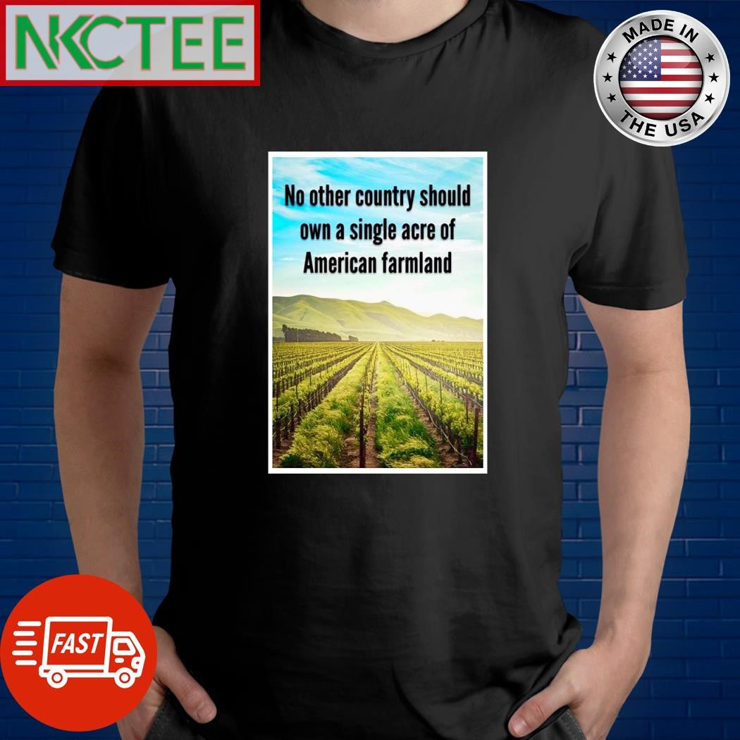 No other country should own a single acre of American farmland shirt Unisex T-shirt, Sweatshirt, Hoodie, Long Sleeve Tee - T-Shirt, Sweatshirt, Hoodie