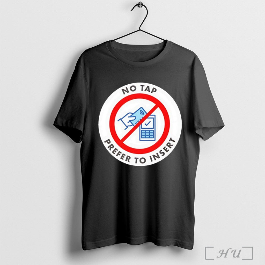 No Tap I Prefer To Insert T Shirt Unisex T-shirt, Sweatshirt, Hoodie, Long Sleeve Tee - T-Shirt, Sweatshirt, Hoodie