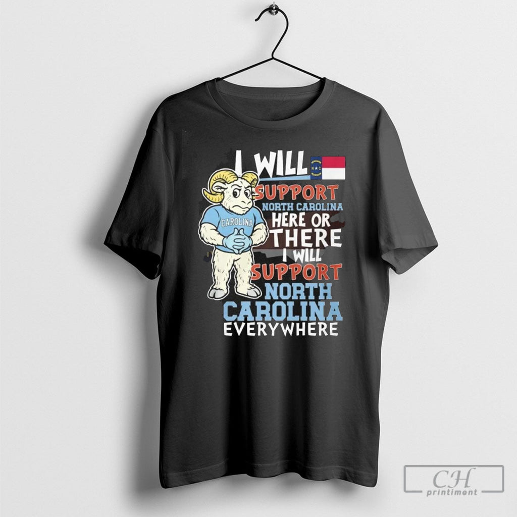 North Carolina Tar Heels I Will Support North Carolina Mystic Here Or There I Will Unisex T-shirt, Sweatshirt, Hoodie, Long Sleeve Tee - T-Shirt, Sweatshirt, Hoodie