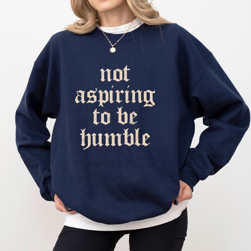 Not Aspiring Be Humble Feminist Support Long Sleeves Empowerment Feminism T-Shirts, Hoodie, Sweatshirt - T-Shirt, Sweatshirt, Hoodie