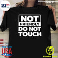 Not Friendly Do Not Touch Humor Shirt Unisex T-shirt, Sweatshirt, Hoodie, Long Sleeve Tee - T-Shirt, Sweatshirt, Hoodie