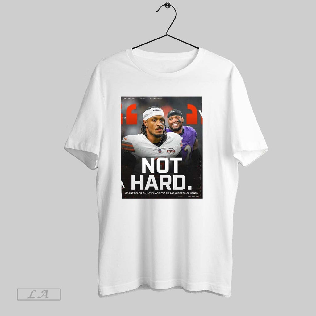 Not Hard Cleveland Browns Grant Delpit On How Hard It Is To Tackle Baltimore Ravens Unisex T-shirt, Sweatshirt, Hoodie, Long Sleeve Tee - T-Shirt, Sweatshirt, Hoodie