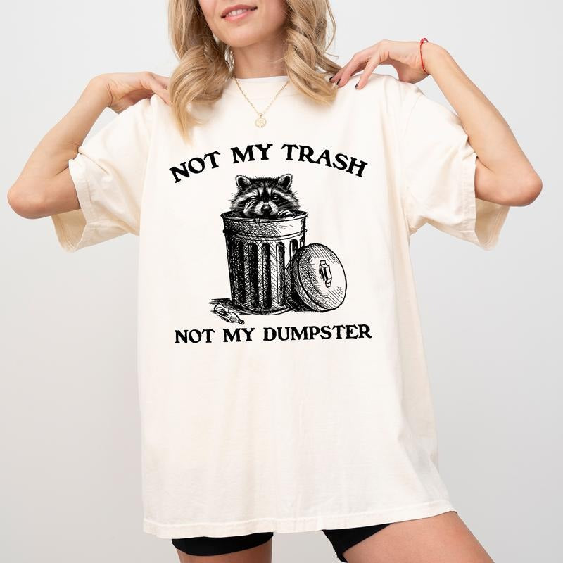 Not My Trash Not My Dumpster Comfort Colors Shirt Mental Health Funny Raccoon Unhinged Meme T-Shirts, Hoodie, Sweatshirt - T-Shirt, Sweatshirt, Hoodie