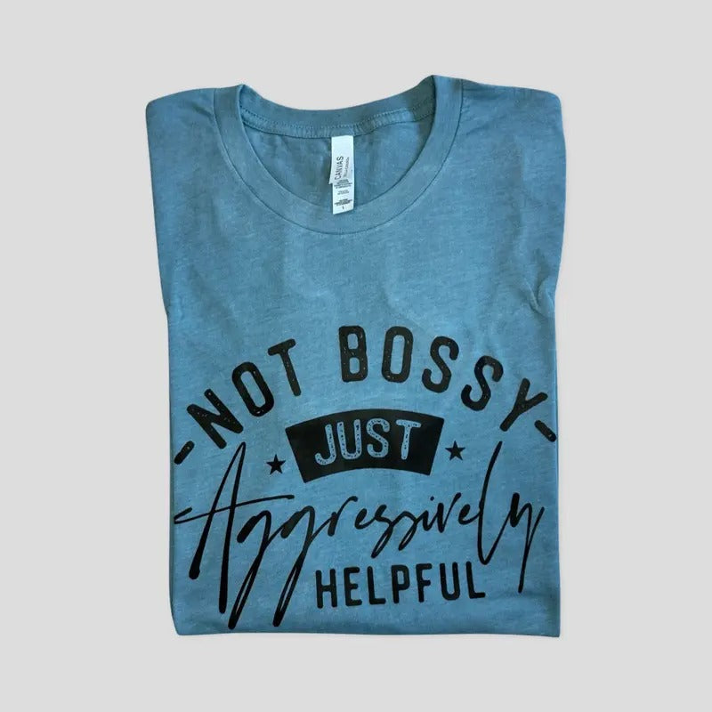 Not Bossy Just Aggressively Helpful Funny T-Shirts, Hoodie, Sweatshirt - T-Shirt, Sweatshirt, Hoodie