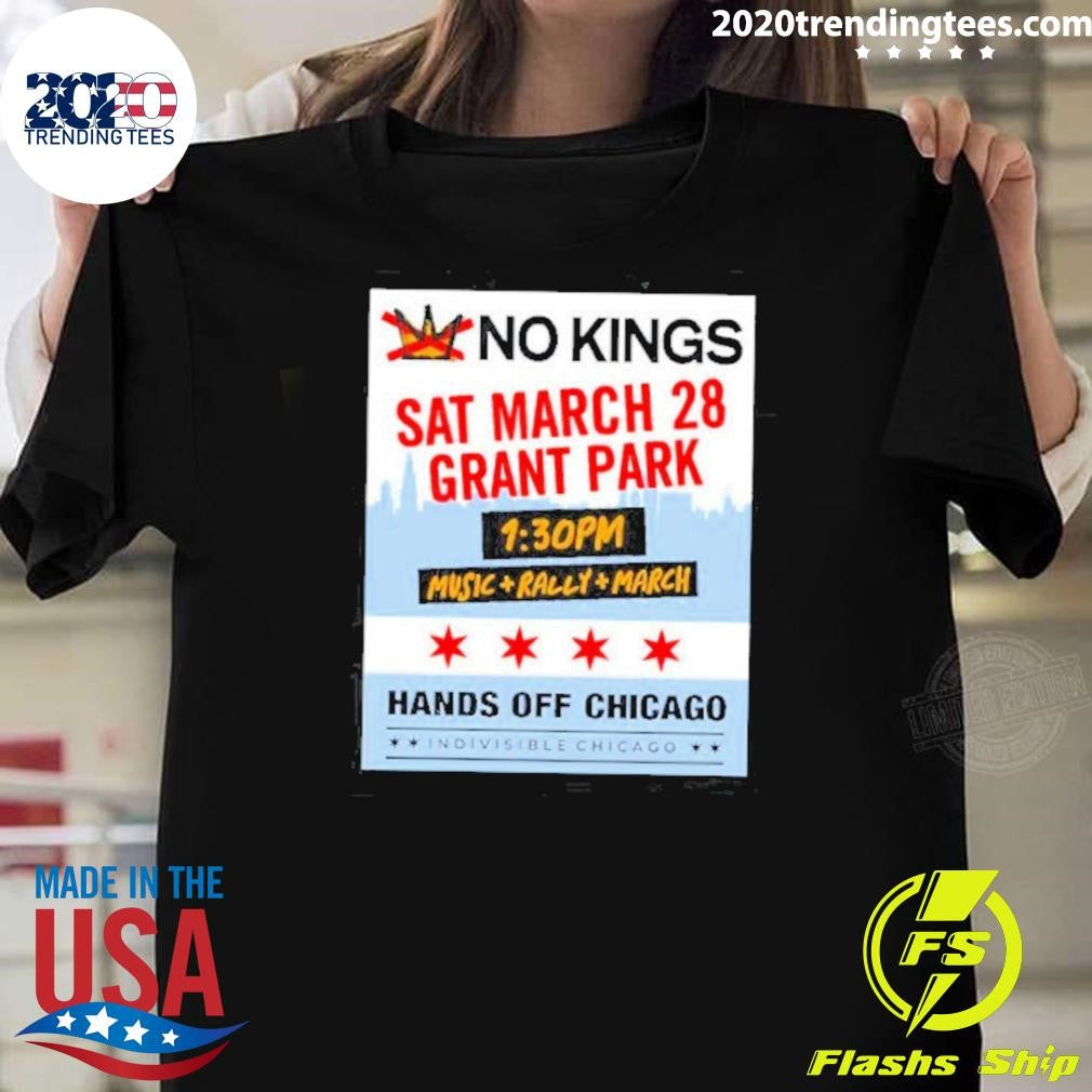 No Kings March 28 Grant Park Music Rally March Hands Off Chicago Shirt Unisex T-shirt, Sweatshirt, Hoodie, Long Sleeve Tee - T-Shirt, Sweatshirt, Hoodie
