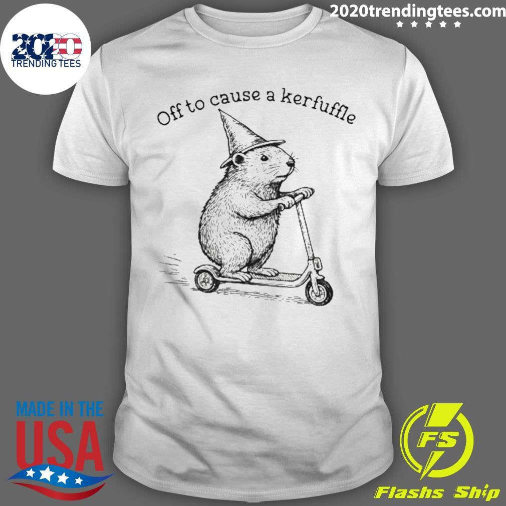 Off To Cause A Kerfuffle Shirt Unisex T-shirt, Sweatshirt, Hoodie, Long Sleeve Tee - T-Shirt, Sweatshirt, Hoodie